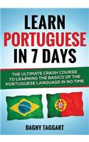 Learn Portuguese in 7 Days! - The Ultimate Crash Course to Learning the Basics of the Portuguese Language in No Time