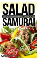 Salad Samurai: Quick and Easy Salad Recipes That Everyone Will Love: Quick and Easy Salad Recipes That Everyone Will Love