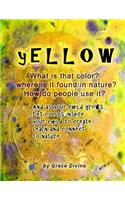 YELLOW What is that color? Where is it found in nature? How do people use it? And as your child grows... Let colors inspire your child to create learn and connect to nature