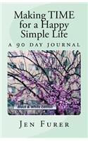 Making TIME for a Happy Simple Life: a 90 day journal