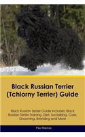 Black Russian Terrier (Tchiorny Terrier) Guide Black Russian Terrier Guide Includes: Black Russian Terrier Training, Diet, Socializing, Care, Grooming, Breeding and More: Black Russian Terrier Training, Diet, Socializing, Care, Grooming, Breeding and More