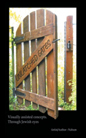 Unlatched Gates: Visually Assisted Concepts. Through Jewish Eyes