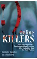 Online Killers: Portraits of Murderers, Cannibals and Sex Predators Who Stalked the Web for Their Victims