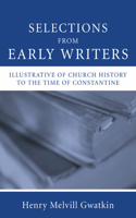 Selections from Early Writers Illustrative of Church History to the Time of Constantine: (English)