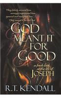 God Meant It for Good: A Fresh Look at the Life of Joseph