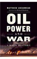 Oil, Power, and War: A Dark History