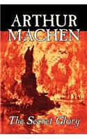 The Secret Glory by Arthur Machen, Fiction, Fantasy, Classics, Horror