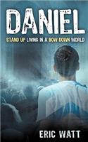 Daniel Stand Up Living in a Bow Down World