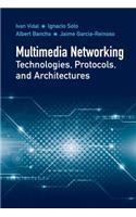 Multimedia Networking Technologies, Protocols, & Architectures