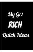 My Get Rich Quick Ideas.