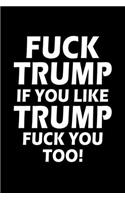 Fuck Trump If You Like Trump Fuck You Too Humorous Minimalist Lined Notebook