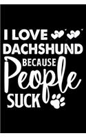 I love Dachshund Because People Suck