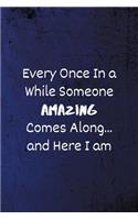 Every Once in a While Someone Amazing Comes Along...and here I am
