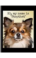 Hi, My Name Is "Stopthat": Funny Dogs Chihuahua Memes Puppy Puns Lined Notebook - 120 Pages 8.5x11 Composition