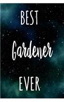 Best Gardener Ever: The perfect gift for the professional in your life - Funny 119 page lined journal!