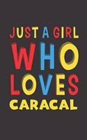 Just A Girl Who Loves Caracal: A Nice Gift Idea For Caracal Lovers Girl Women Gifts Journal Lined Notebook 6x9 120 Pages