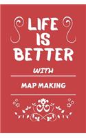 Life Is Better With Map Making
