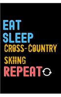 Eat, Sleep, Cross-Country Skiing, Repeat Notebook - Cross-Country Skiing Funny Gift