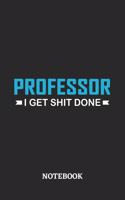 Professor I Get Shit Done Notebook