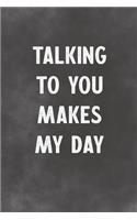 Talking To You Makes My Day: Lined Notebook - Better Than An Adult Greeting Card For Lovers