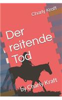 Der reitende Tod: by Charly Kraft