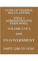 Code of Federal Regulations Title 5 Administrative Personnel Volume 3 of 3 2019: Parts 1200 to 10101