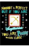 Nobody Is Perfect But If You Are Sagittarius You Are Pretty Damn Close