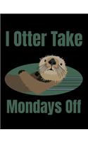 I Otter Take Mondays Off