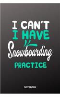 I cant I have Snowboarding practice Notebook: 6x9 - training journal - notebook - 120 pages - workout - Snowboarding