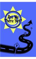 Are We There Yet?: Camping Journal for Adventures on the Road and the Outdoors Escape from the Daily Humdrum Perfect for Family Travels, Couples Getaway, Men's Retreat