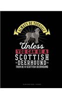 Always Be Yourself Unless You Can Be A Scottish Deerhound Then Be A Scottish Deerhound: Blank Sheet Music - 10 Staves