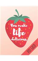 You Make Life Delicious: DOT GRID NOTEBOOK: Cute Strawberry Journal Kawaii Quote Perfect As A Sketchbook Or Diary 120 Dotted Pages (8'5X11)