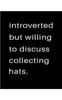 Introverted But Willing To Discuss Collecting Hats