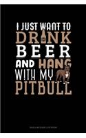 I Just Want To Drink Beer & Hang With My Pitbull