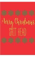 Merry Christmas Shithead: Sassy Journal With Festive And Swearing Quotes. Funny Christmas Gift For Women, Men And Coworkers