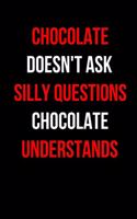 Chocolate Doesn't Ask Silly Questions Chocolate Understands