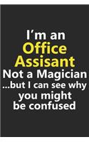 I'm a Office Assistant Not A Magician But I Can See Why You Might Be Confused