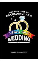 May your Lives be as colorful as a legal Gay Wedding. Weekly Planner 2020