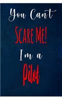 You Can't Scare Me! I'm A Pilot: The perfect gift for the professional in your life - Funny 119 page lined journal!