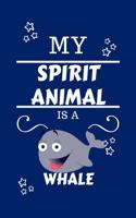 My Spirit Animal Is A Whale: Funny and Cute Gag Gift With Their Whale Spirit Animal On The Cover - Blank Lined Notebook Journal - Novelty Christmas Gift Under 10 Dollars - Offic