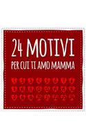 24 motivi per cui ti amo mamma: Libro d'amore da compilare e regalare, regalo per la madre