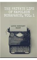 The Private Life Of Napoleon Bonaparte, Vol. 1