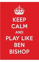 Keep Calm and Play Like Ben Bishop: Ben Bishop Designer Notebook