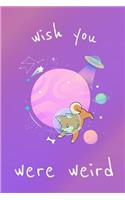 Wish You Were Weird: Space Dog Themed Gender Neutral Journal Notebook for Boys & Girls
