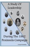 A Study of Leadership During the 1862 Peninsula Campaign