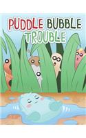 Puddle Bubble Trouble