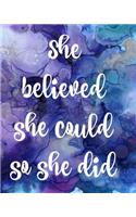 She Believed She Could So She Did: Notebook, Gifts, Book, Journal, lined paper, Composition, Marble, Ink, Graduation, Christmas Birthday,