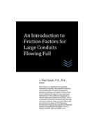 An Introduction to Friction Factors for Large Conduits Flowing Full: (Dams and Hydroelectric Power Plants)