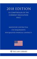 Mandatory Contractual Stay Requirements for Qualified Financial Contracts (US Comptroller of the Currency Regulation) (OCC) (2018 Edition)