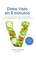 Dieta Vata en 5 Minutos - Guía fácil y rápida para alcanzar tu peso ideal